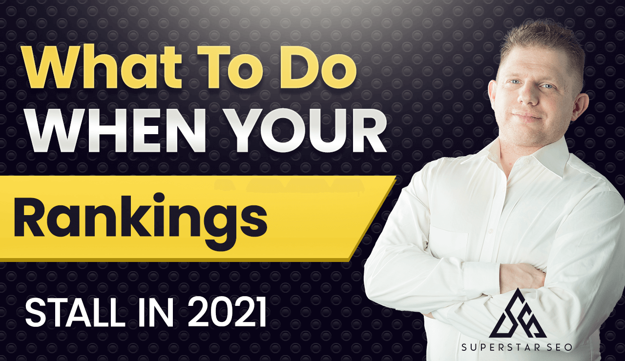 What to do when your rankings stall in 2021 SEO