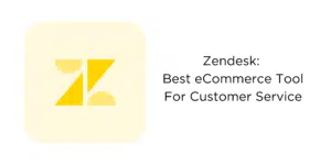 Zendesk: Best eCommerce Tool For Customer Service