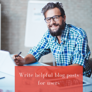 Write helpful blog posts for users